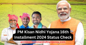 PM Kisan Nidhi Yojana 16th Installment 2024